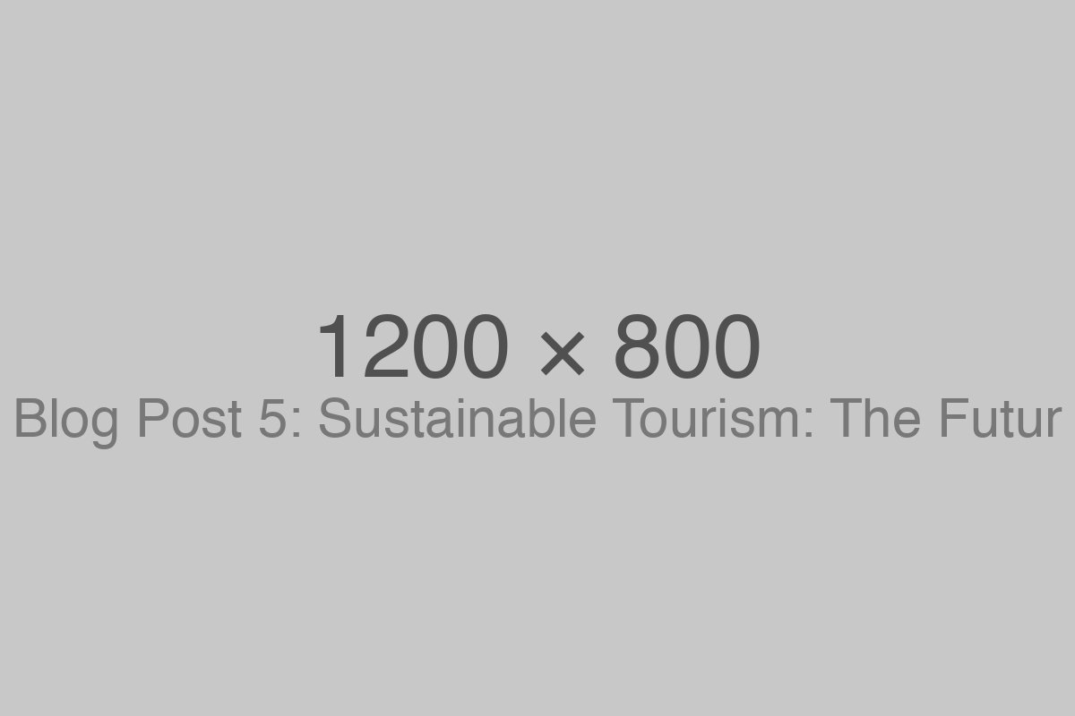 Sustainable Tourism: The Future of Travel